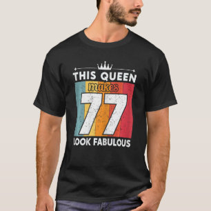 Camiseta Mujeres Esta Reina Hace Que 77 Parezcan Fabulosas 