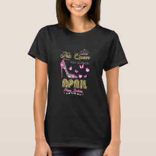 Camiseta Mujeres Esta Reina Nació En Abril Feliz Cumpleaños