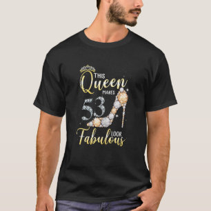 Camiseta Mujeres Esta Reina Se Hace 53 Años Fabulosas