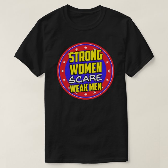 Camiseta Mujeres fuertes asustan a hombres débiles al poner (Diseño del anverso)