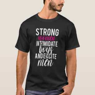 Camiseta Mujeres Fuertes Intimidan a los Chicos y Excitan a
