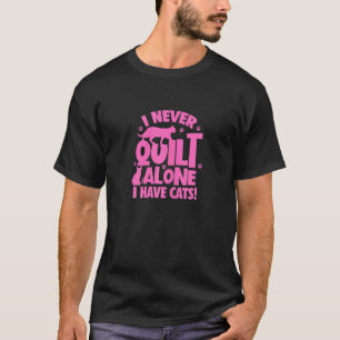 Camiseta Mujeres Gato Quilting Nunca Colcha Sola Tengo Gato