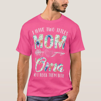 Camiseta Mujeres Graciosas Tengo Dos Títulos Mamá Y Omá 