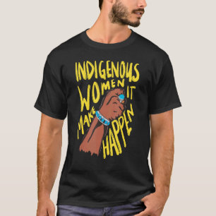 Camiseta Mujeres indígenas nativas estadounidenses hacen qu