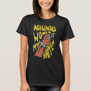 Camiseta Mujeres indígenas nativas estadounidenses hacen qu