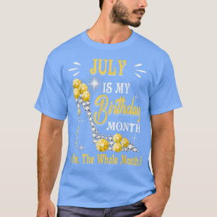 Camiseta Mujeres Julio Es Mi Cumpleaños Sí Todo El Mes Juli