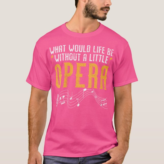 Camiseta Mujeres Lo Que Sería La Vida Sin Un Pequeño Opera  (Anverso)