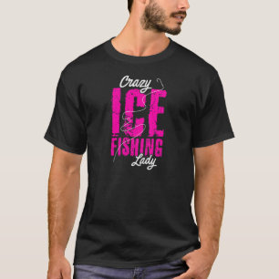 Camiseta Mujeres Locas Pescador de Hielo Fisher Hobby Fishe