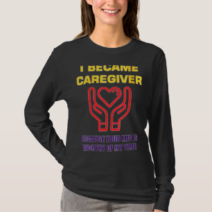 Camiseta Mujeres Me Convirtí En Cuidadora Porque Tu Vida Es