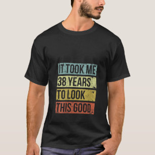 Camiseta Mujeres Me tomó 38 años lucir este buen 38.