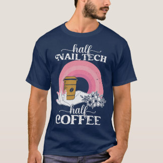 Camiseta Mujeres mitad Nail Tech Mitad Café Gracioso Manicu