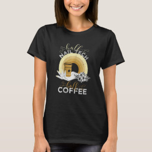 Camiseta Mujeres mitad Nail Tech Mitad Café Manicurista