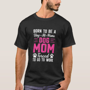 Camiseta Mujeres Nacidas Para Ser Mamá De Perro En Casa Obl