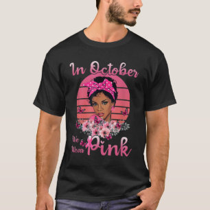 Camiseta Mujeres Negras En Octubre Usamos Cáncer De Mama Ro