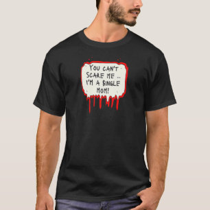 Camiseta Mujeres No Puedes Asustarme Soy una Madre Soltera