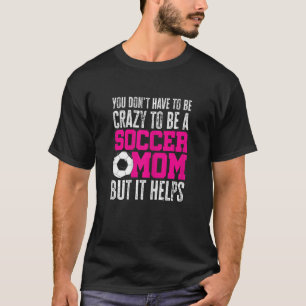 Camiseta Mujeres No tienes que estar loco para ser futbolis