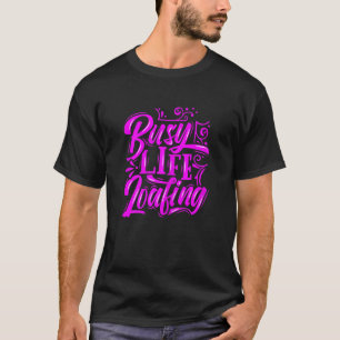 Camiseta Mujeres ocupadas por la vida Loafing Lemas de la v
