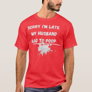 Camiseta Mujeres Perdón por llegar tarde, mi marido tuvo qu