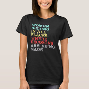 Camiseta Mujeres Pertenecen A Todos Los Lugares Donde Las D
