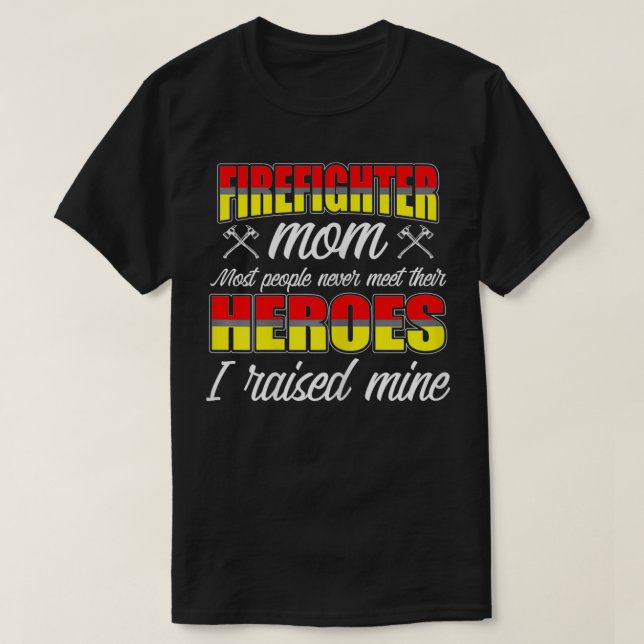 Camiseta Mujeres que crié a mis héroes bomberos mamá bomber (Diseño del anverso)