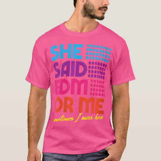 Camiseta Mujeres Que Dijo Que Edm O Yo A Veces Extraño Su E
