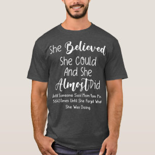 Camiseta Mujeres Que Ella Creía Que Podía Y Ella Casi Lo Hi