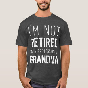Camiseta Mujeres que no estoy jubilada de abuela profesiona