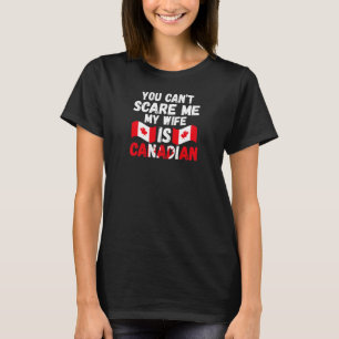 Camiseta Mujeres que no puedes asustarme esposa es canadien