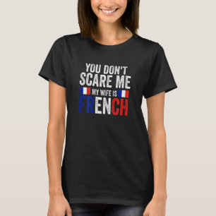 Camiseta Mujeres que no puedes asustarme mi esposa es franc