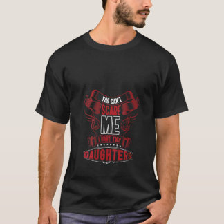 Camiseta Mujeres Que No Puedes Asustarme Tengo Dos Hijas Pa