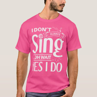 Camiseta Mujeres Que No Siempre Canto Oh Espera Sí Es Graci
