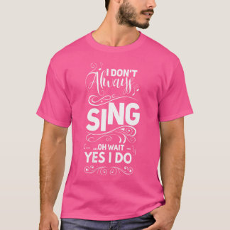 Camiseta Mujeres Que No Siempre Canto Oh Espera Sí Es Graci