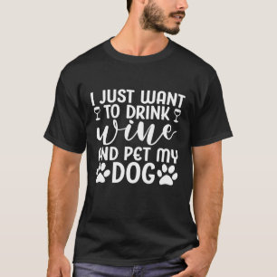 Camiseta Mujeres Que Quiero Beber Vino Y Mascota Mi Perro W