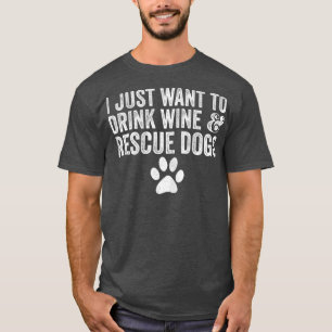 Camiseta Mujeres Que Quiero Beber Vino Y Rescatar Perros