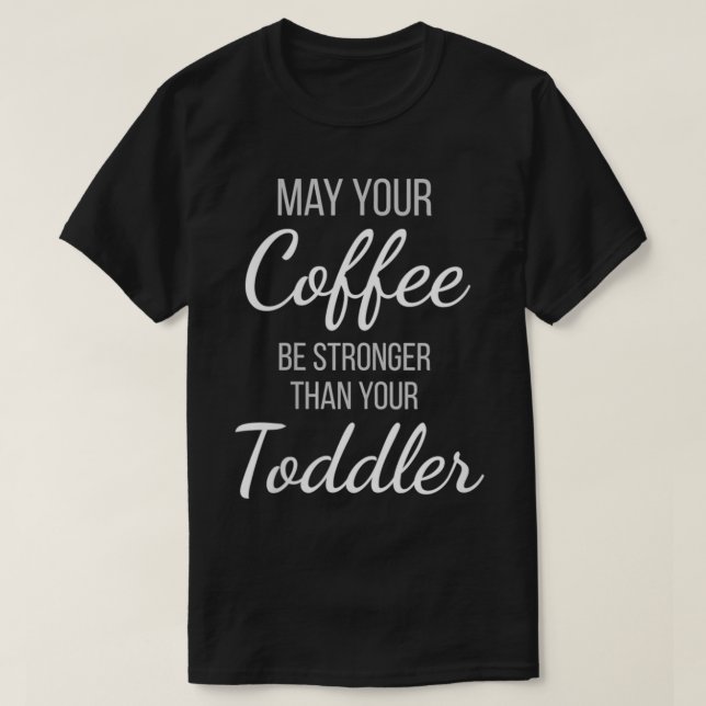 Camiseta Mujeres, que su café sea más fuerte que sus hijos  (Diseño del anverso)