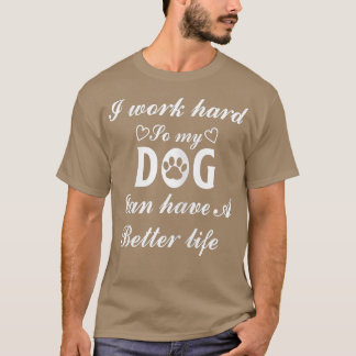 Camiseta Mujeres que trabajo duro para que mi perro tenga u