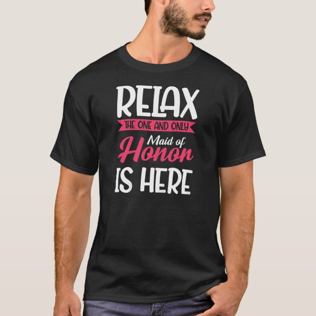 Camiseta Mujeres Relájate La Única Dama De Honor Despedida  (Anverso)
