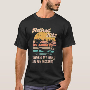 Camiseta Mujeres Retiradas 2022 Trabajé Toda Mi Vida Por Es