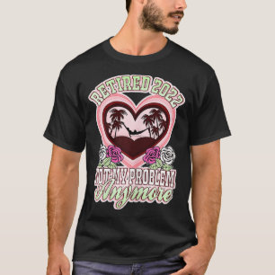 Camiseta Mujeres Retiradas 2022 Ya No Es Mi Problema Vintag