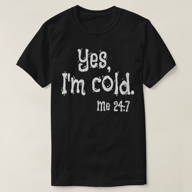 Camiseta Mujeres Sí, me frío 24 7 siempre frío literalmente (Diseño del anverso)