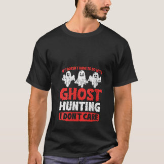 Camiseta Mujeres Si No Tiene Que Ver Con La Caza De Fantasm