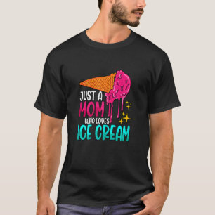 Camiseta Mujeres Sólo Una Madre Que Ama El Helado Gelat Con