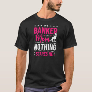 Camiseta Mujeres soy banquera y mamá, nada me asusta.