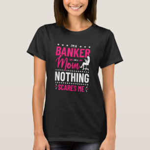 Camiseta Mujeres soy banquera y mamá, nada me asusta.