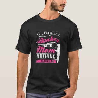 Camiseta Mujeres soy banquera y mamá, nada me asusta.
