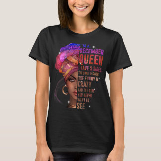 Camiseta Mujeres soy la reina de diciembre Tengo tres lados