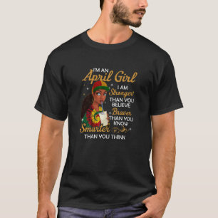 Camiseta Mujeres, soy una Chica de abril más fuerte de lo q