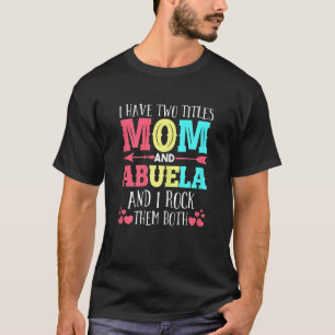 Camiseta Mujeres Tengo Dos Títulos Mamá Abuela Abuela Abuel