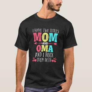 Camiseta Mujeres Tengo Dos Títulos Mamá Y Abuela De La Oma