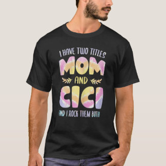 Camiseta Mujeres tengo dos títulos mamá y cici abuela mayor